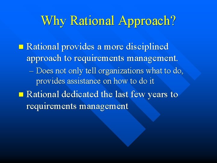 Why Rational Approach? n Rational provides a more disciplined approach to requirements management. –