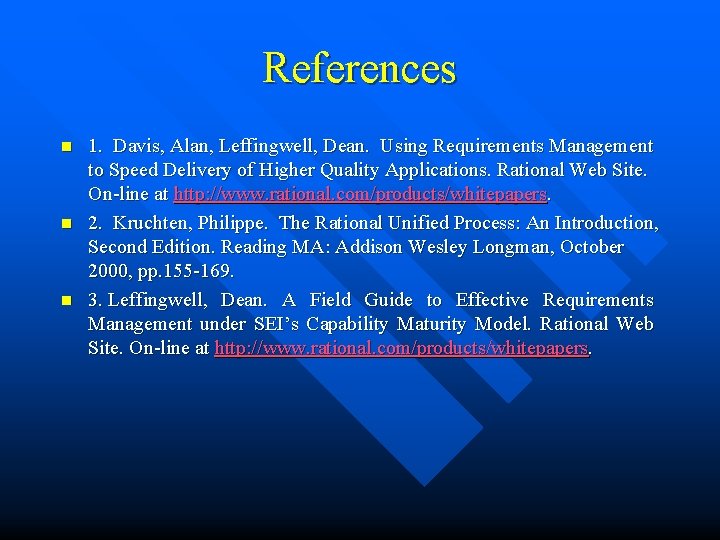 References n n n 1. Davis, Alan, Leffingwell, Dean. Using Requirements Management to Speed