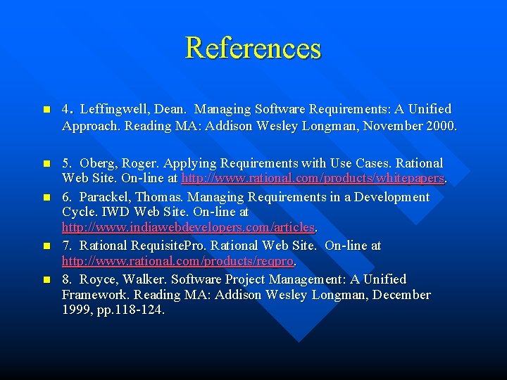 References. n 4 Leffingwell, Dean. Managing Software Requirements: A Unified Approach. Reading MA: Addison