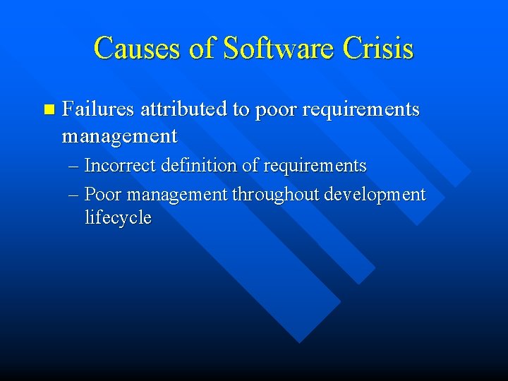 Causes of Software Crisis n Failures attributed to poor requirements management – Incorrect definition