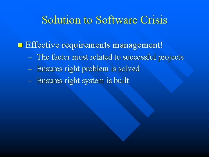 Solution to Software Crisis n Effective requirements management! – The factor most related to