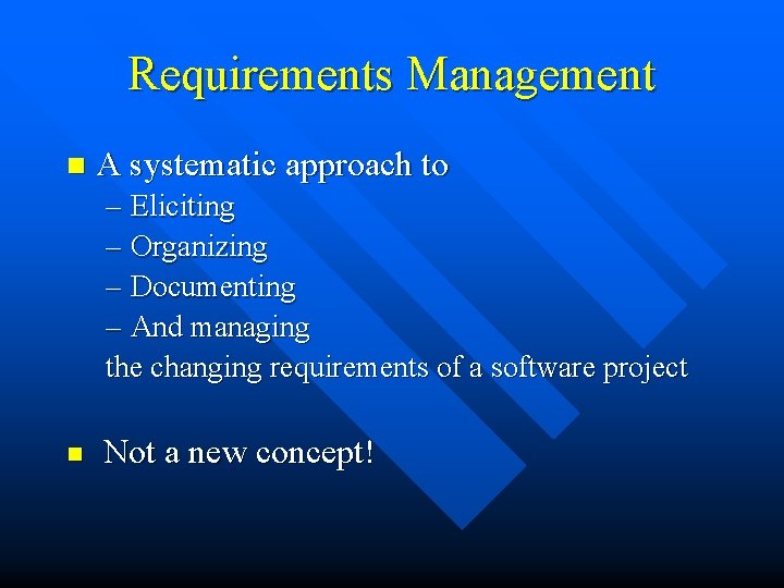 Requirements Management n A systematic approach to – Eliciting – Organizing – Documenting –