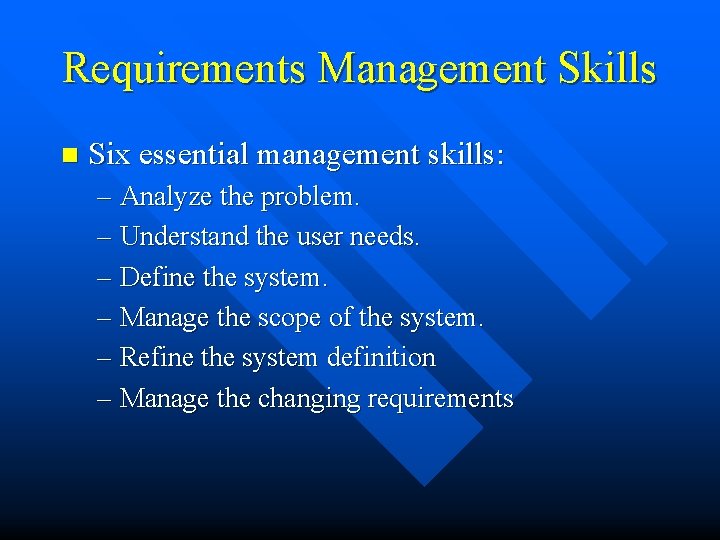 Requirements Management Skills n Six essential management skills: – Analyze the problem. – Understand