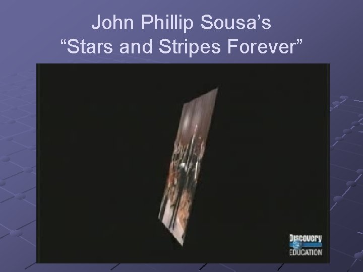 John Phillip Sousa’s “Stars and Stripes Forever” 