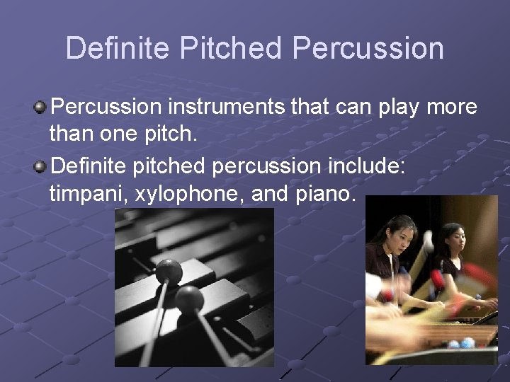 Definite Pitched Percussion instruments that can play more than one pitch. Definite pitched percussion