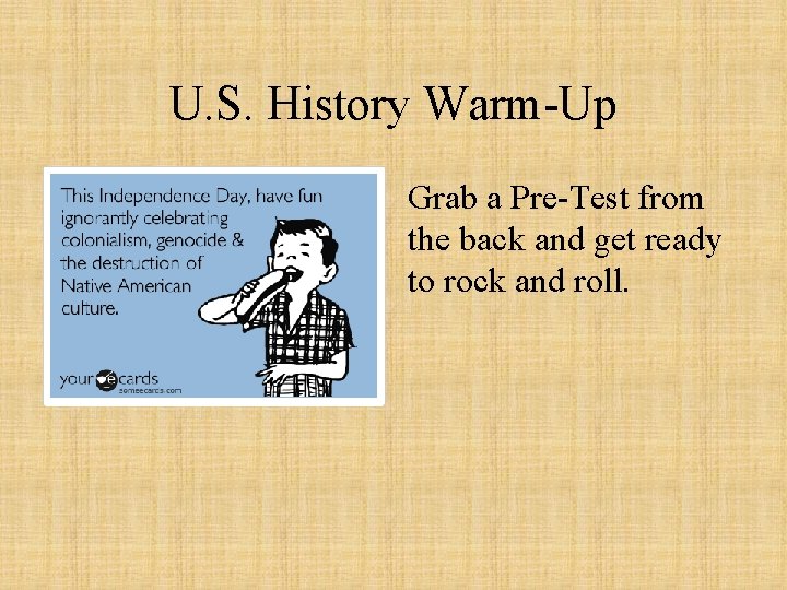 U. S. History Warm-Up Grab a Pre-Test from the back and get ready to
