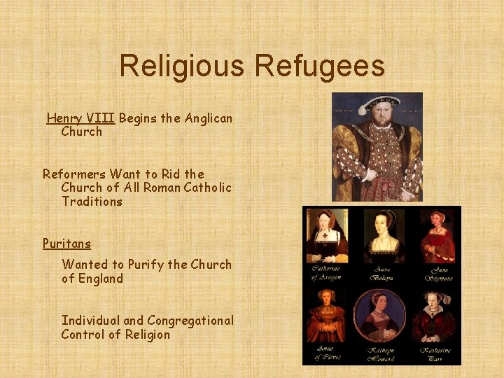Religious Refugees Henry VIII Begins the Anglican Church Reformers Want to Rid the Church