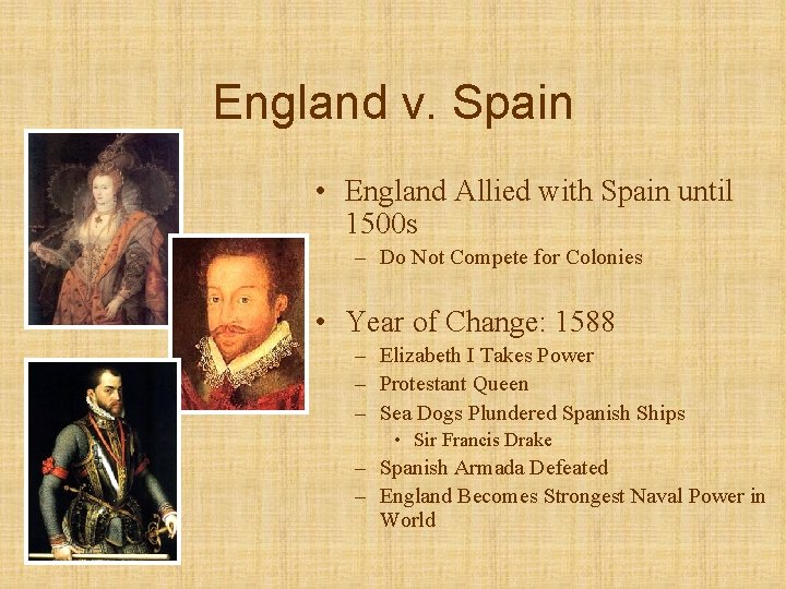 England v. Spain • England Allied with Spain until 1500 s – Do Not