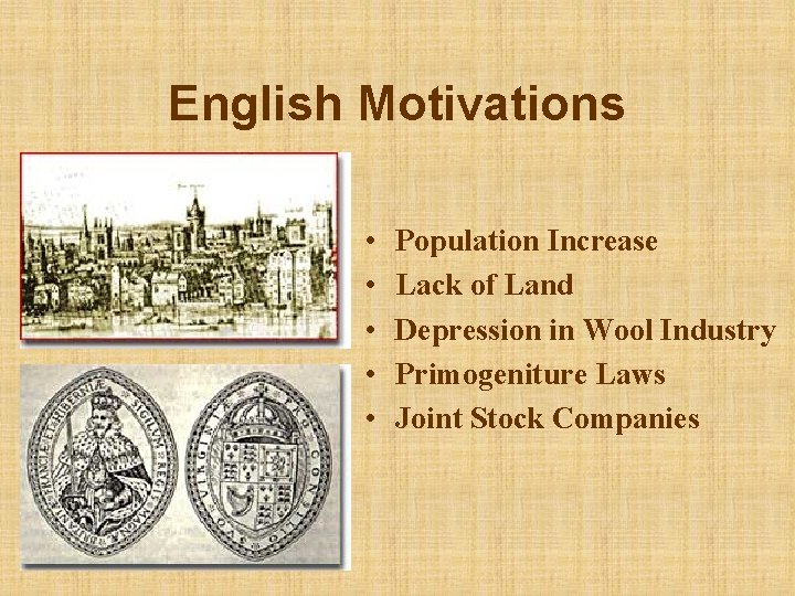 English Motivations • • • Population Increase Lack of Land Depression in Wool Industry