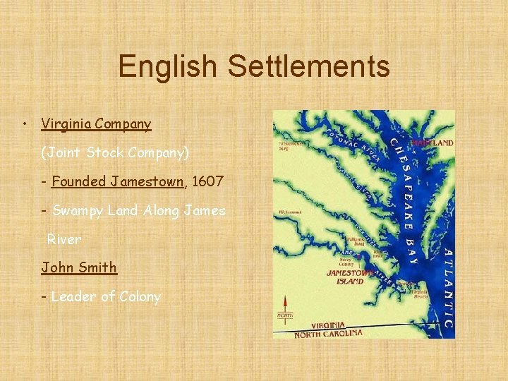 English Settlements • Virginia Company (Joint Stock Company) - Founded Jamestown, 1607 - Swampy