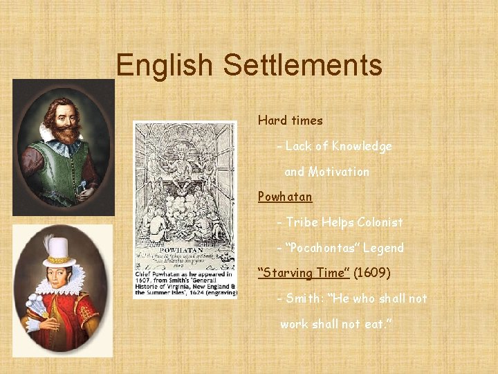 English Settlements Hard times - Lack of Knowledge and Motivation Powhatan - Tribe Helps