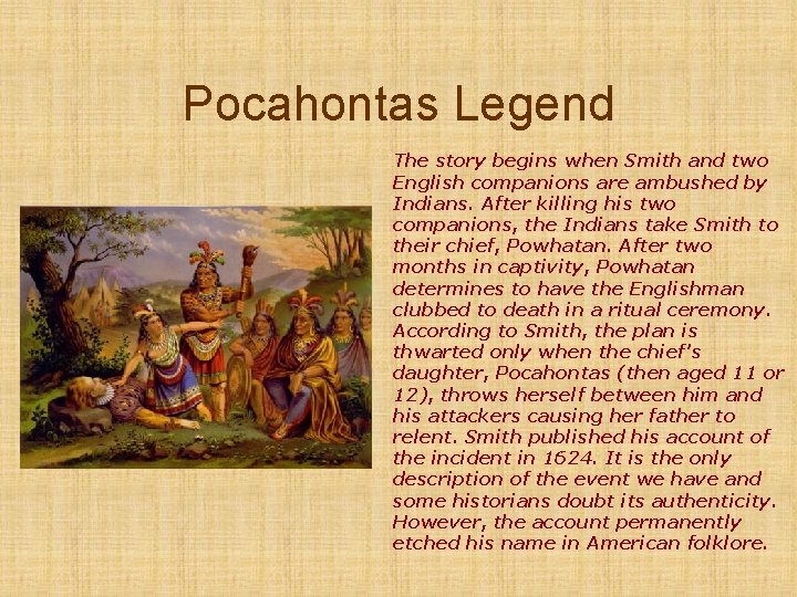 Pocahontas Legend The story begins when Smith and two English companions are ambushed by