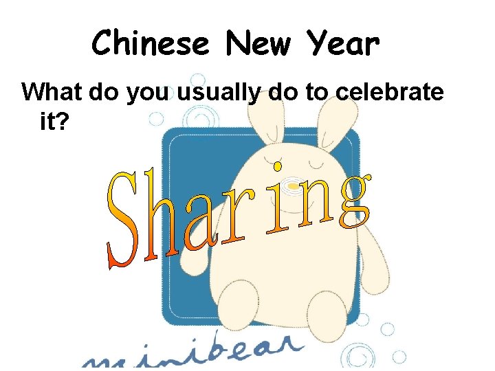 Chinese New Year What do you usually do to celebrate it? 