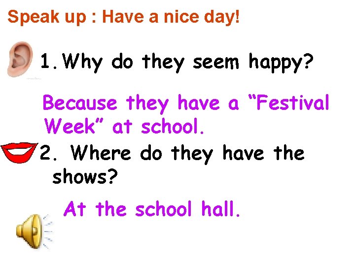 Speak up : Have a nice day! 1. Why do they seem happy? Because
