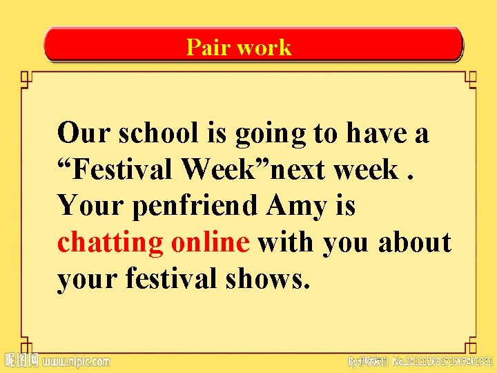 Pair work Our school is going to have a “Festival Week”next week. Your penfriend