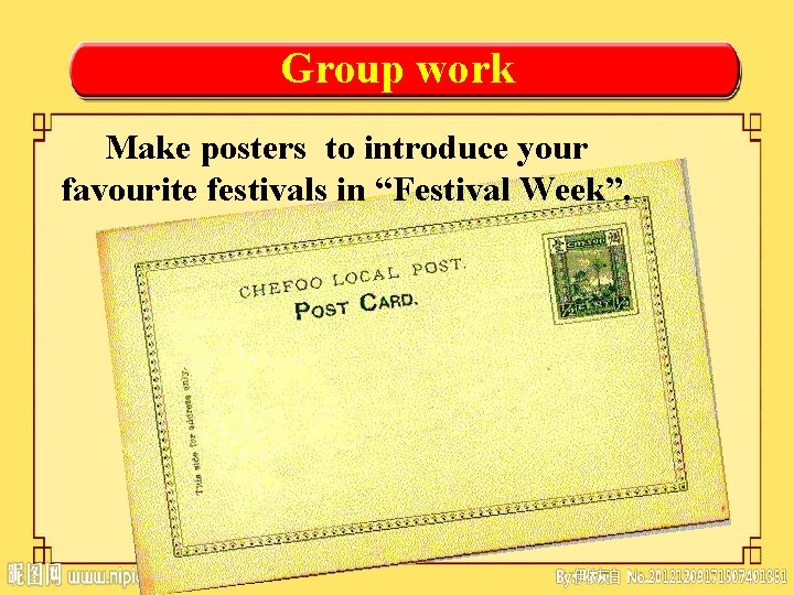 Group work Make posters to introduce your favourite festivals in “Festival Week”. 