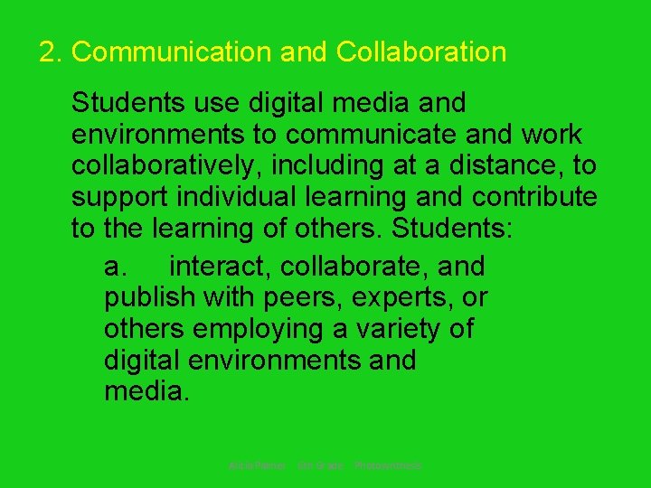 2. Communication and Collaboration Students use digital media and environments to communicate and work