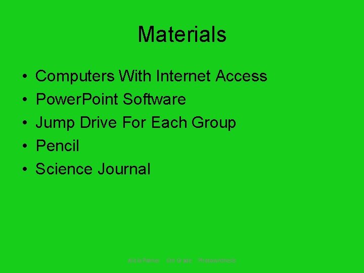 Materials • • • Computers With Internet Access Power. Point Software Jump Drive For