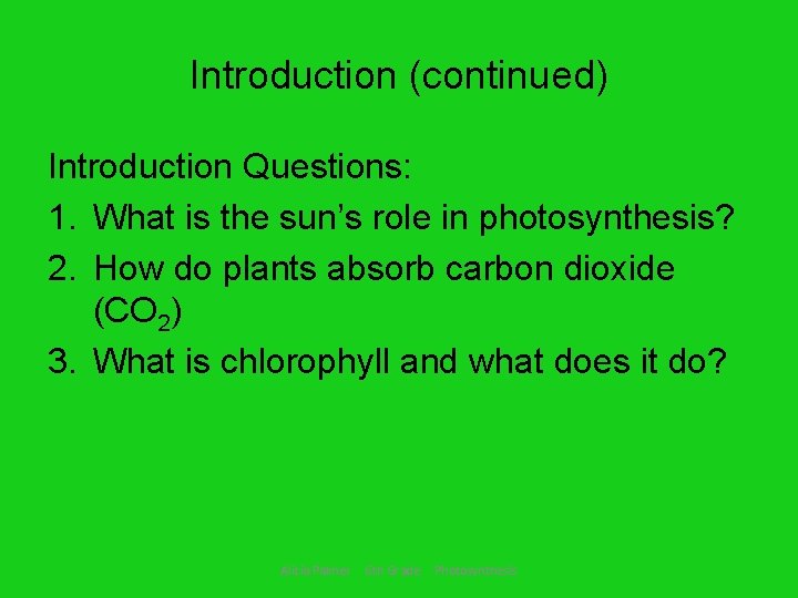 Introduction (continued) Introduction Questions: 1. What is the sun’s role in photosynthesis? 2. How