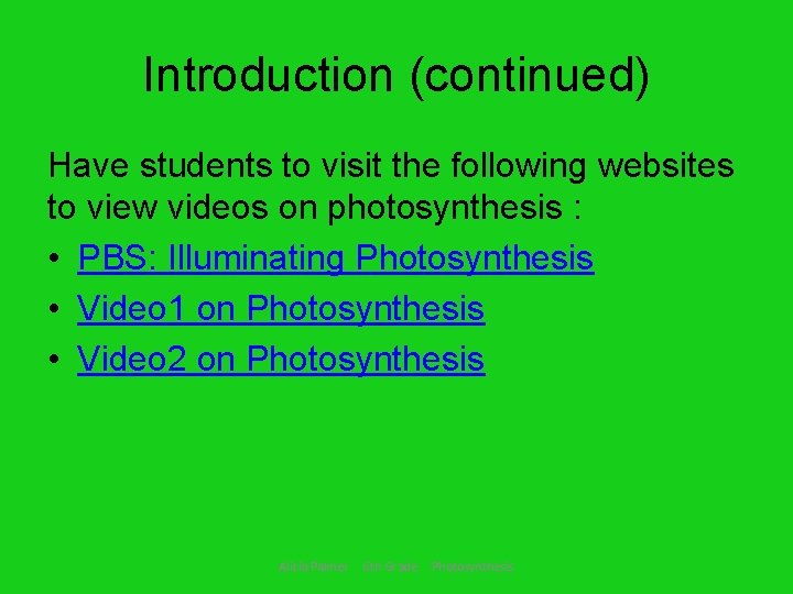 Introduction (continued) Have students to visit the following websites to view videos on photosynthesis