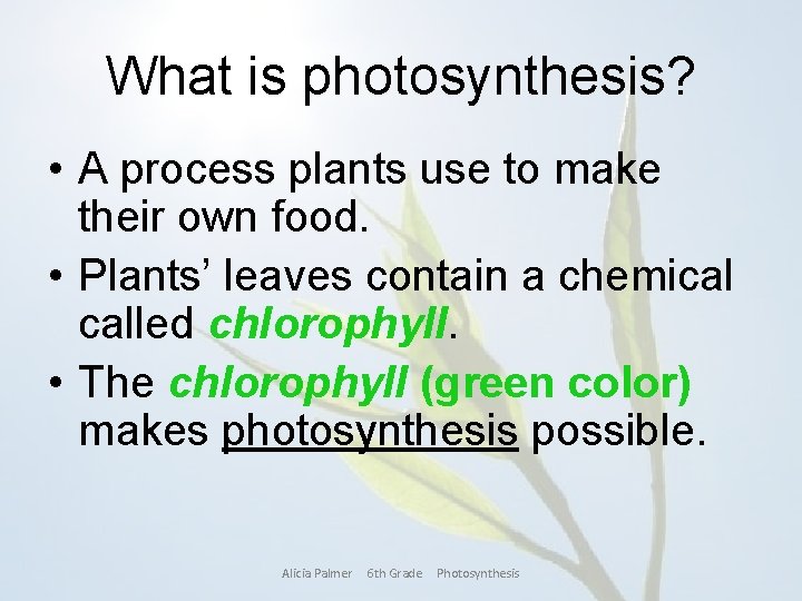 What is photosynthesis? • A process plants use to make their own food. •