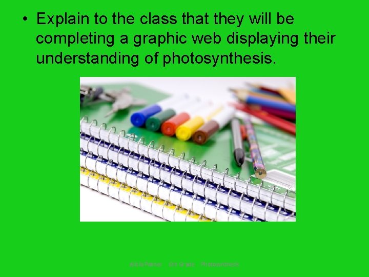  • Explain to the class that they will be completing a graphic web