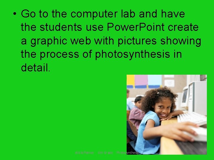  • Go to the computer lab and have the students use Power. Point