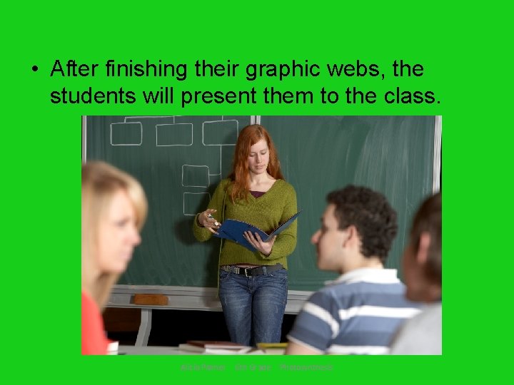  • After finishing their graphic webs, the students will present them to the