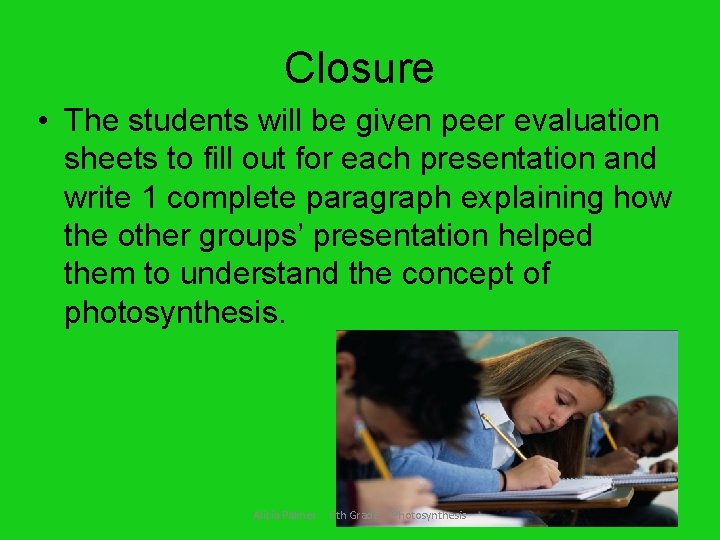 Closure • The students will be given peer evaluation sheets to fill out for