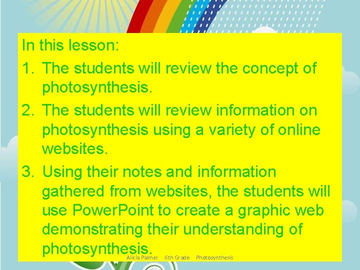 In this lesson: 1. The students will review the concept of photosynthesis. 2. The