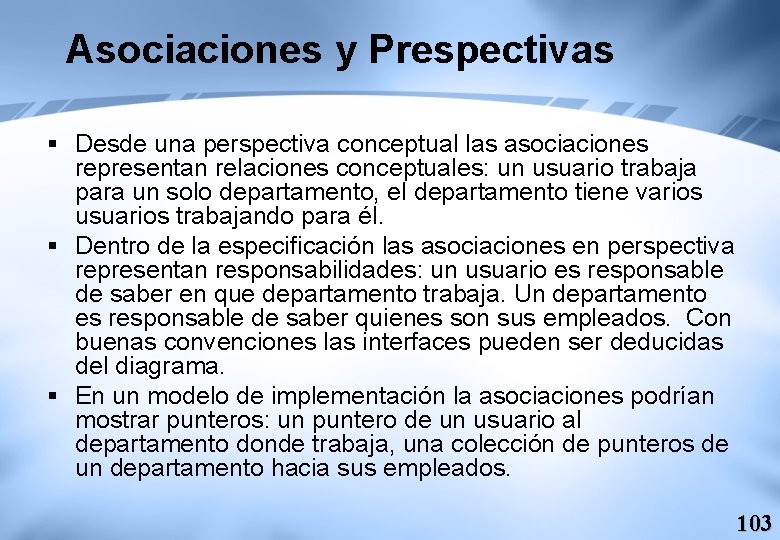 Asociaciones y Prespectivas § Desde una perspectiva conceptual las asociaciones representan relaciones conceptuales: un