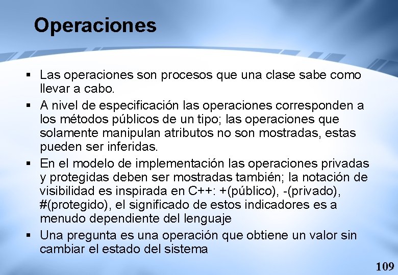 Operaciones § Las operaciones son procesos que una clase sabe como llevar a cabo.