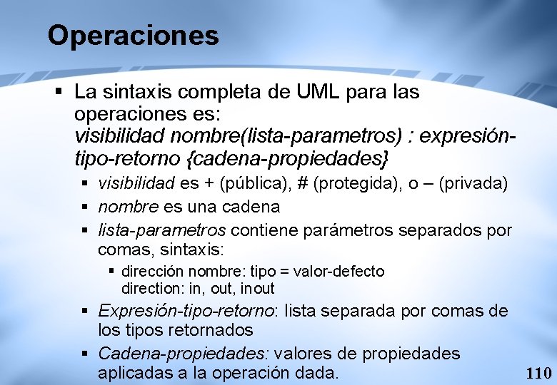Operaciones § La sintaxis completa de UML para las operaciones es: visibilidad nombre(lista-parametros) :