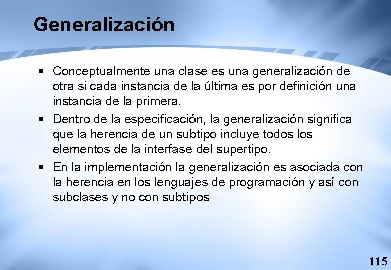 Generalización § Conceptualmente una clase es una generalización de otra si cada instancia de