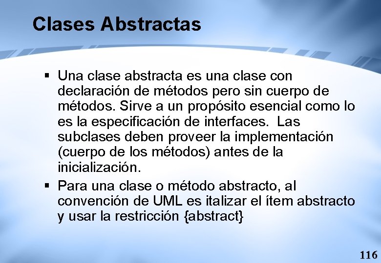 Clases Abstractas § Una clase abstracta es una clase con declaración de métodos pero