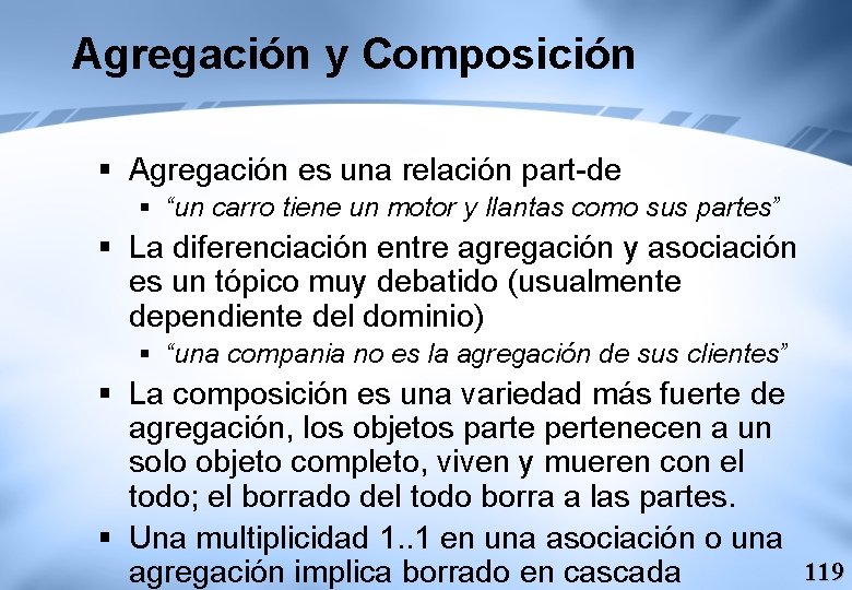 Agregación y Composición § Agregación es una relación part-de § “un carro tiene un