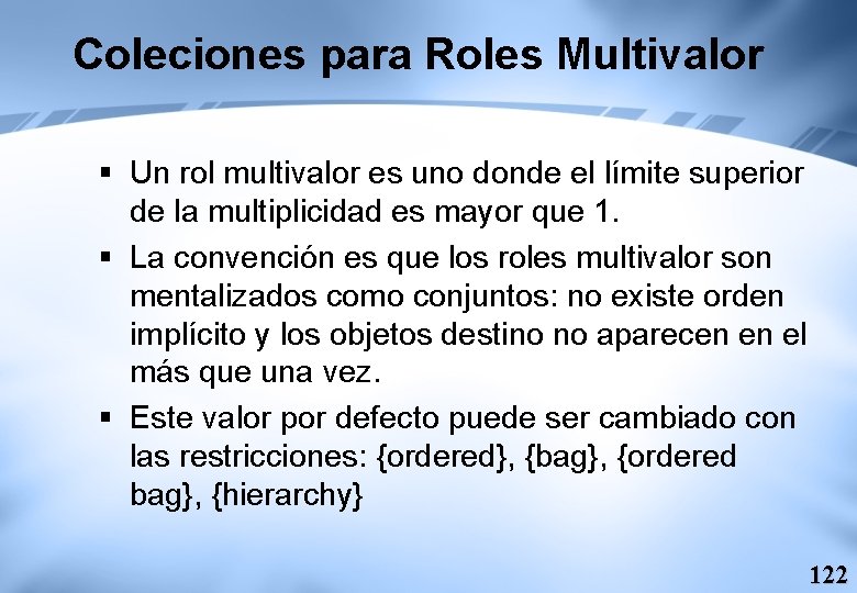 Coleciones para Roles Multivalor § Un rol multivalor es uno donde el límite superior