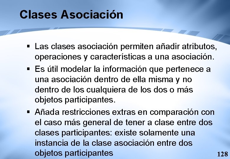 Clases Asociación § Las clases asociación permiten añadir atributos, operaciones y características a una