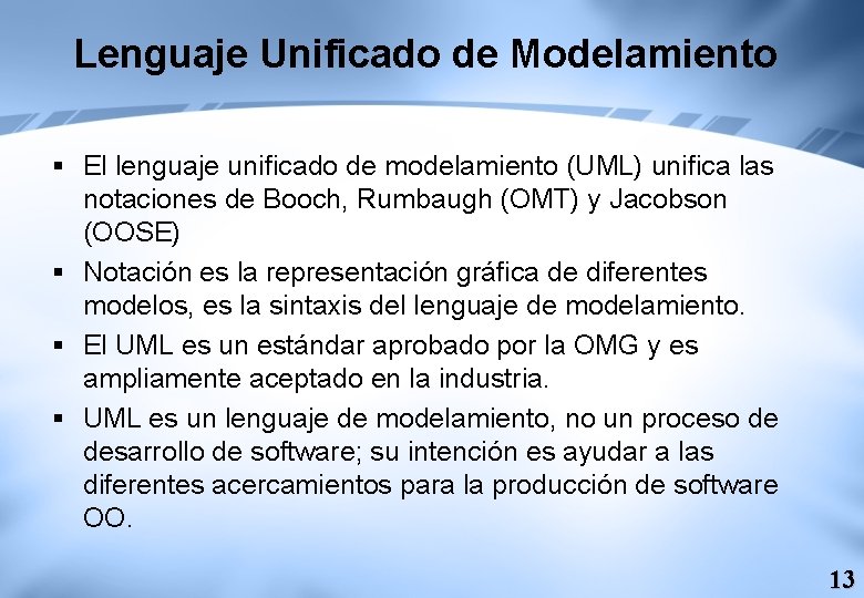 Lenguaje Unificado de Modelamiento § El lenguaje unificado de modelamiento (UML) unifica las notaciones