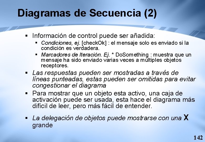 Diagramas de Secuencia (2) § Información de control puede ser añadida: § Condiciones, ej.