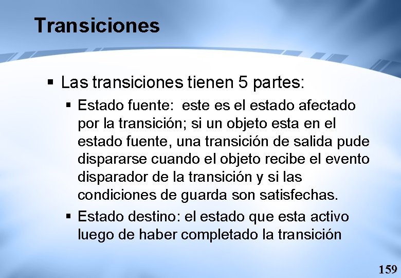 Transiciones § Las transiciones tienen 5 partes: § Estado fuente: este es el estado