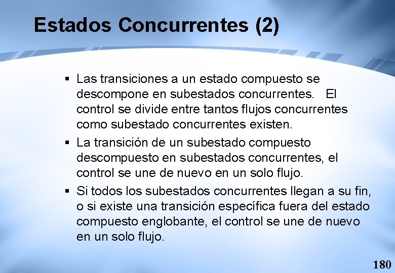 Estados Concurrentes (2) § Las transiciones a un estado compuesto se descompone en subestados