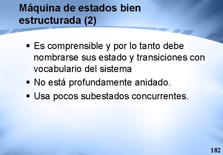 Máquina de estados bien estructurada (2) § Es comprensible y por lo tanto debe