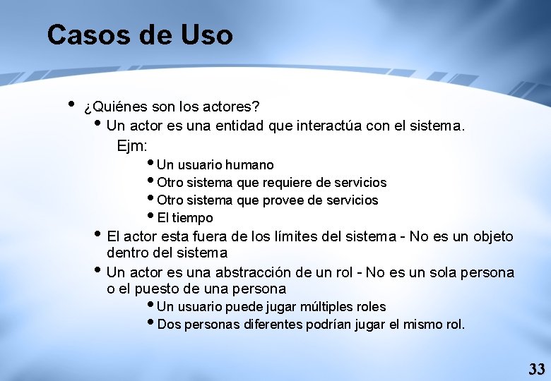 Casos de Uso i ¿Quiénes son los actores? i Un actor es una entidad