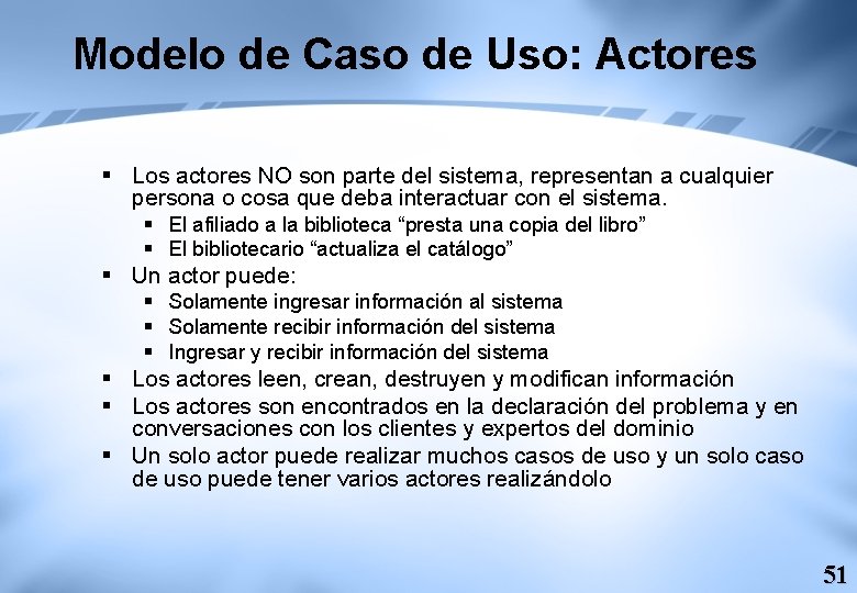 Modelo de Caso de Uso: Actores § Los actores NO son parte del sistema,