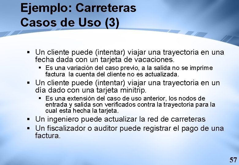 Ejemplo: Carreteras Casos de Uso (3) § Un cliente puede (intentar) viajar una trayectoria