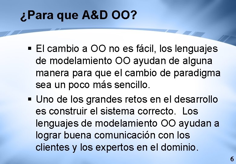 ¿Para que A&D OO? § El cambio a OO no es fácil, los lenguajes