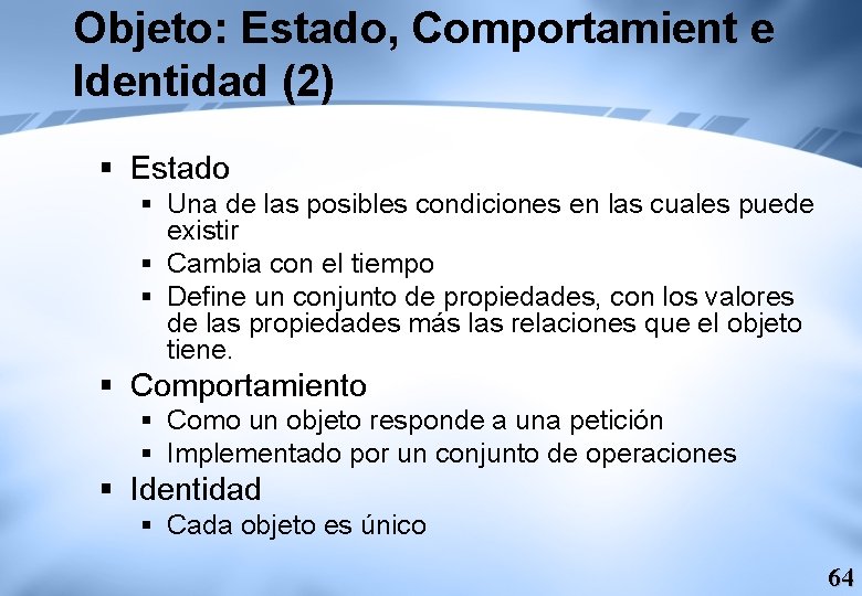 Objeto: Estado, Comportamient e Identidad (2) § Estado § Una de las posibles condiciones