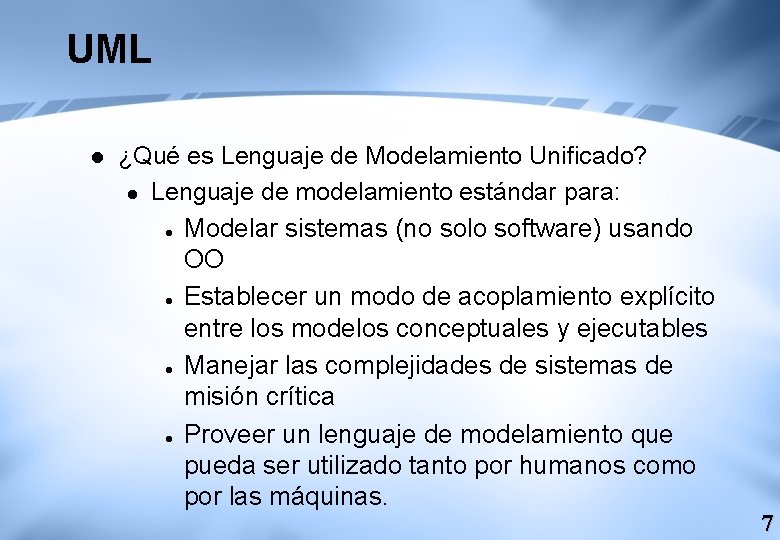 UML l ¿Qué es Lenguaje de Modelamiento Unificado? l Lenguaje de modelamiento estándar para: