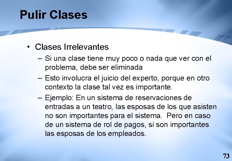 Pulir Clases • Clases Irrelevantes – Si una clase tiene muy poco o nada